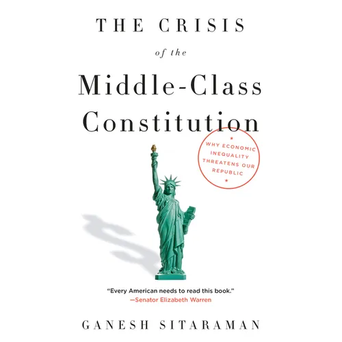 The Crisis of the Middle-Class Constitution: Why Economic Inequality Threatens Our Republic - Paperback