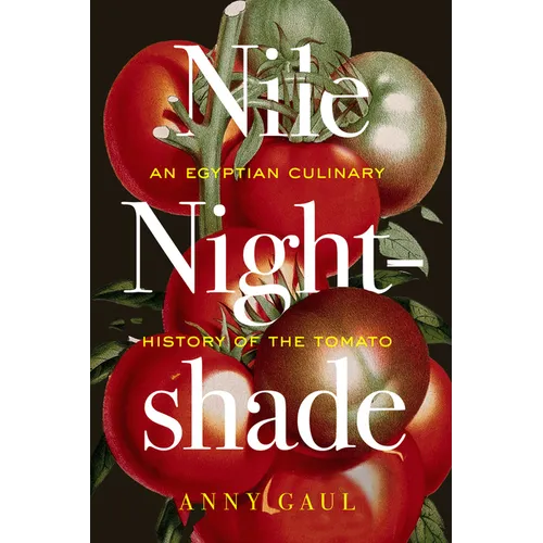 Nile Nightshade: An Egyptian Culinary History of the Tomato Volume 87 - Hardcover