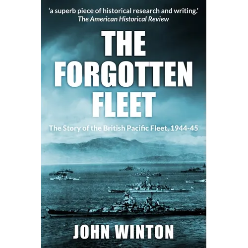 The Forgotten Fleet: The Story of the British Pacific Fleet, 1944-45 - Paperback