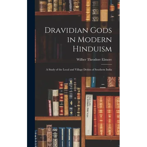 Dravidian Gods in Modern Hinduism: A Study of the Local and Village Deities of Southern India - Hardcover