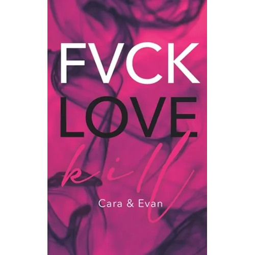 FVCK.LOVE.KILL. - Cara & Evan: (Erotic thriller - Dark Romance) - Paperback