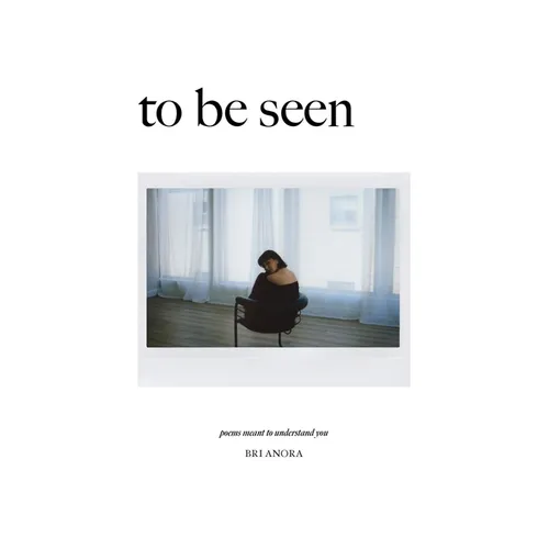 To Be Seen: Poems Meant To Understand You - Paperback