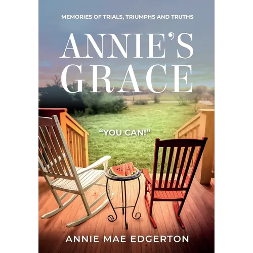 Annie's Grace: Memories of Trials, Triumphs and Truths - Hardcover