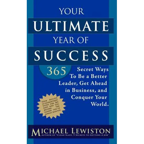 Your Ultimate Year of Success: 365 Secret Ways To Be A Better Leader, Get Ahead in Business, and Conquer Your World - Paperback