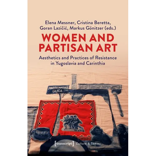 Women and Partisan Art: Aesthetics and Practices of Resistance in Yugoslavia and Carinthia - Paperback