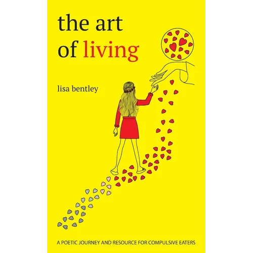 The Art of Living: a poetic journey and resource for compulsive eaters - Paperback