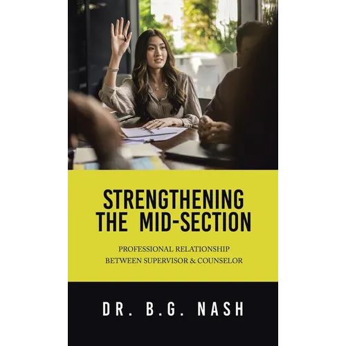 Strengthening the Mid-Section: Professional Relationship Between Supervisor & Counselor - Hardcover
