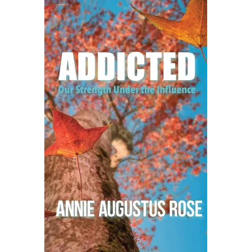Addicted: Our Strength Under the Influence - Paperback
