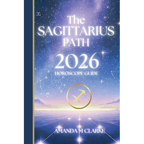 The SAGITTARIUS Path: Your full 2026 Daily Horoscope Guide - Paperback