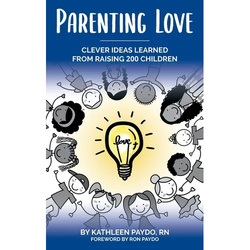 Parenting Love: Clever Ideas Learned from Raising 200 Children - Hardcover