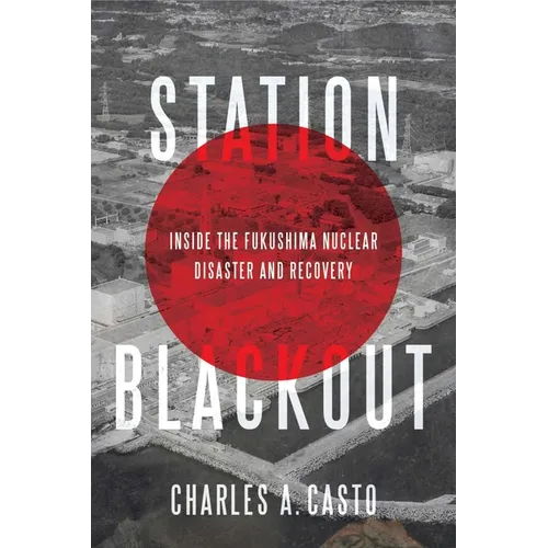 Station Blackout: Inside the Fukushima Nuclear Disaster and Recovery - Paperback