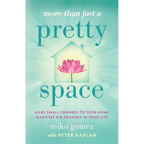More Than Just A Pretty Space: Make small changes to your home, manifest big changes in your life - Paperback