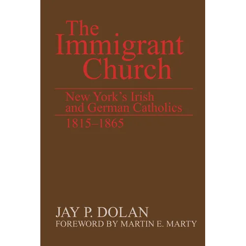 The Immigrant Church: New York's Irish and German Catholics, 1815-1865 - Paperback