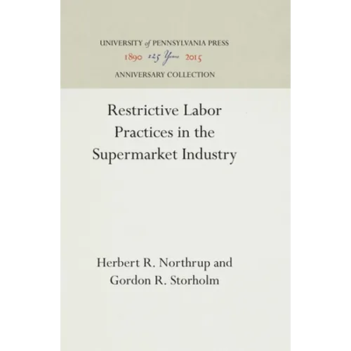 Restrictive Labor Practices in the Supermarket Industry - Hardcover