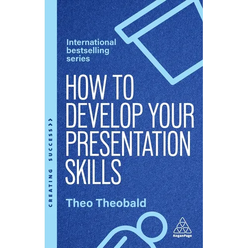 How to Develop Your Presentation Skills: Inspire and Inform with Clarity and Confidence - Hardcover