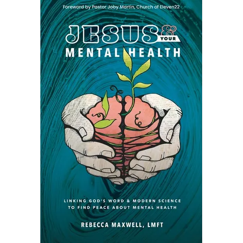 Jesus & Your Mental Health: Linking God's Word and Modern Science to Find Peace about Mental Health - Paperback