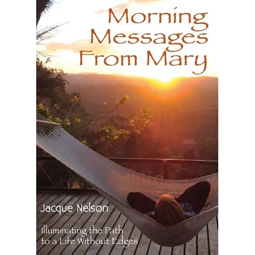 Morning Messages from Mary: Illuminating the Path to Living Without Edges - Paperback
