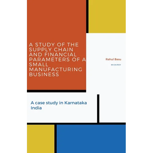 A Study of the Supply Chain and Financial Parameters of a Small Manufacturing Business - Paperback