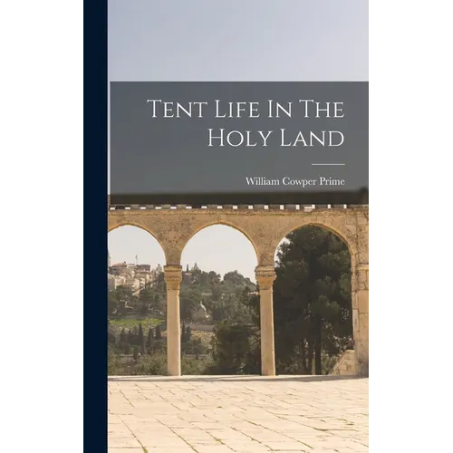 Tent Life In The Holy Land - Hardcover