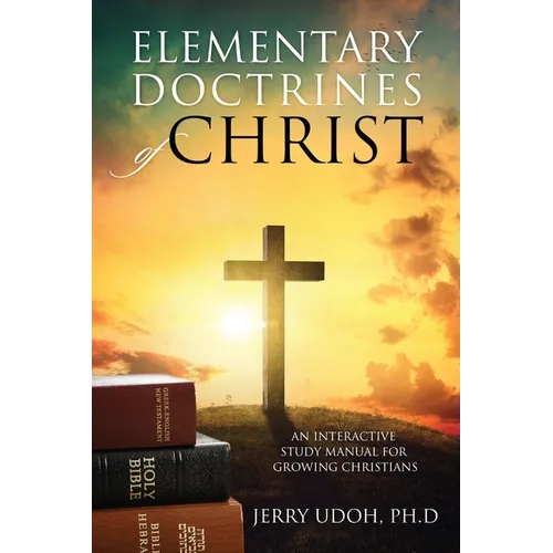 Elementary Doctrines of Christ: An Interactive Study Manual for Growing Christians - Paperback