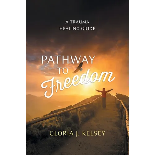 Pathway to Freedom: A Trauma Healing Guide - Paperback