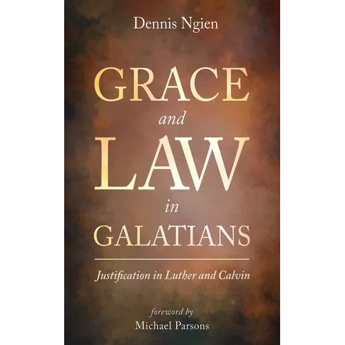 Grace and Law in Galatians: Justification in Luther and Calvin - Paperback