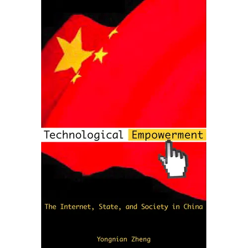Technological Empowerment: The Internet, State, and Society in China - Hardcover