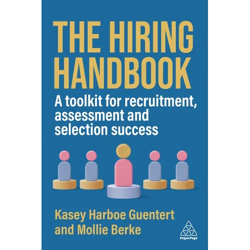 The Hiring Handbook: A Toolkit for Recruitment, Assessment, and Selection Success - Paperback