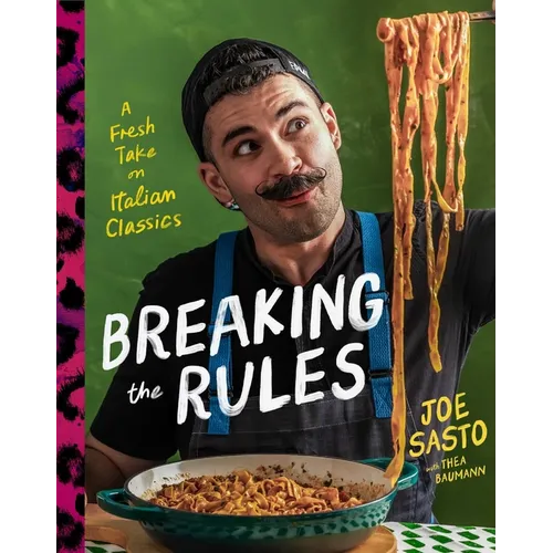 Breaking the Rules: A Fresh Take on Italian Classics (a Cookbook) - Hardcover