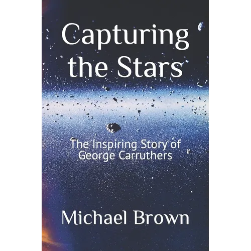 Capturing the Stars: The Inspiring Story of George Carruthers - Paperback