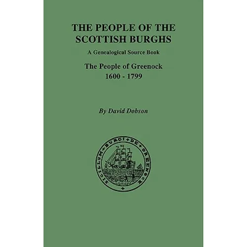 People of the Scottish Burghs: A Genealogical Source Book. the People of Greenock, 1600-1799 - Paperback