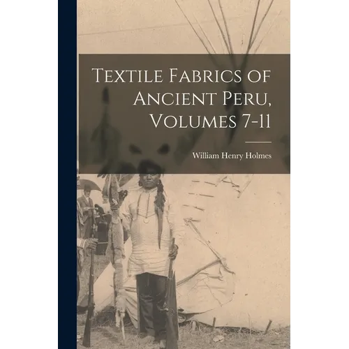 Textile Fabrics of Ancient Peru, Volumes 7-11 - Paperback