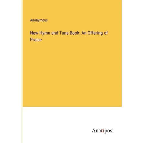 New Hymn and Tune Book: An Offering of Praise - Paperback