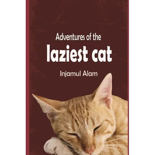 Adventures of the Laziest Cat: A Tale of Adventure and Love of a lazy Cat Called Oscar - Paperback
