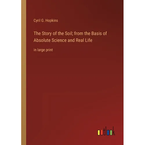 The Story of the Soil; from the Basis of Absolute Science and Real Life: in large print - Paperback