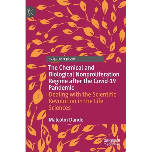 The Chemical and Biological Nonproliferation Regime After the Covid-19 Pandemic: Dealing with the Scientific Revolution in the Life Sciences - Hardcover