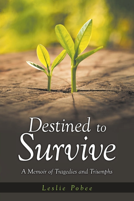 Destined to Survive; A Memoir of Tragedies and Triumphs - Paperback