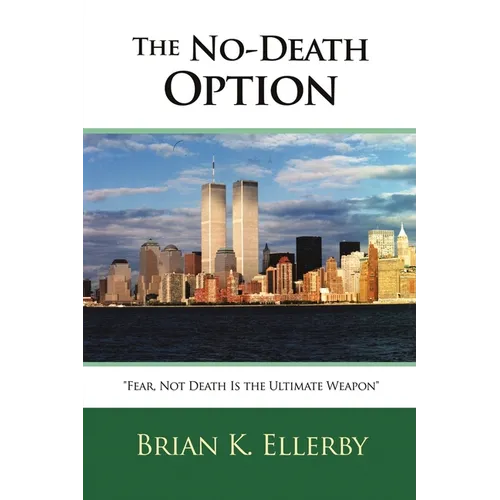 The No-Death Option: "Fear, Not Death Is the Ultimate Weapon" - Paperback