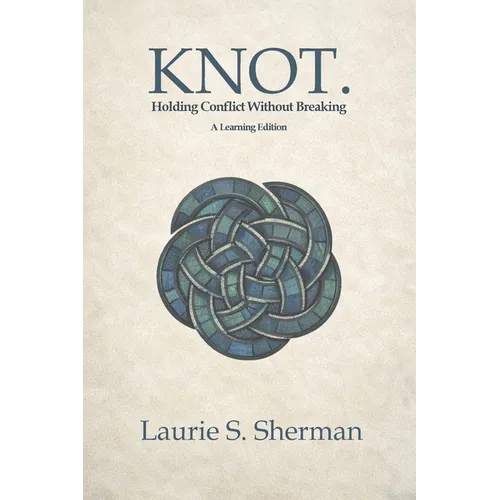KNOT. A Learning Edition: Holding Conflict Without Breaking - Paperback