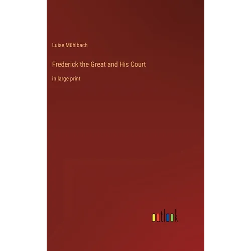 Frederick the Great and His Court: in large print - Hardcover