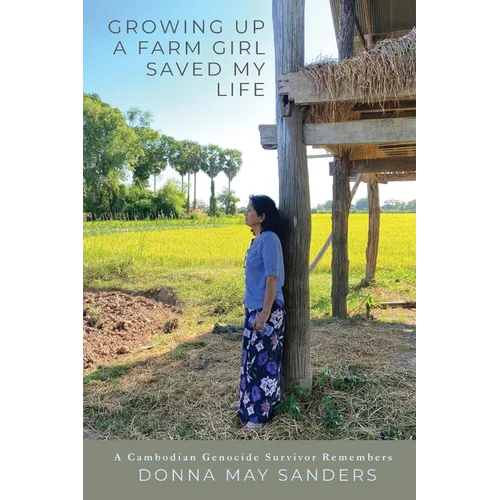 Growing Up A Farm Girl Saved My Life: A Cambodian Genocide Survivor Remembers - Paperback