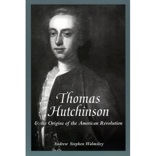 Thomas Hutchinson and the Origins of the American Revolution - Hardcover