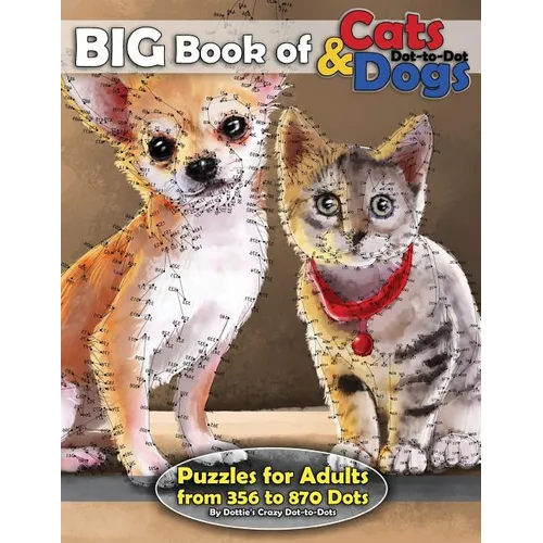 Big Book of Cats & Dogs: Dot-to-Dot Puzzles for Adults from 356 to 870 Dots - Paperback
