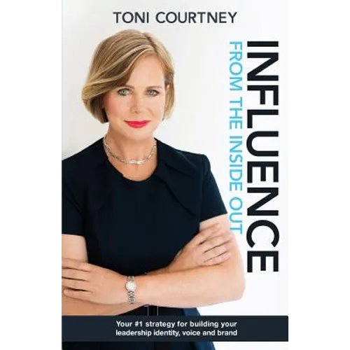 Influence from the Inside Out: Your #1 strategy for growing your leadership, voice and brand - Paperback