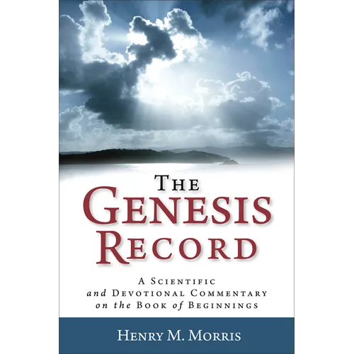 The Genesis Record: A Scientific and Devotional Commentary on the Book of Beginnings - Paperback