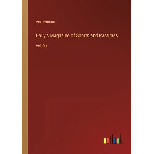 Baily's Magazine of Sports and Pastimes: Vol. XX - Paperback