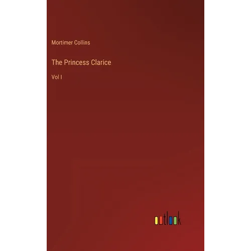 The Princess Clarice: Vol I - Hardcover