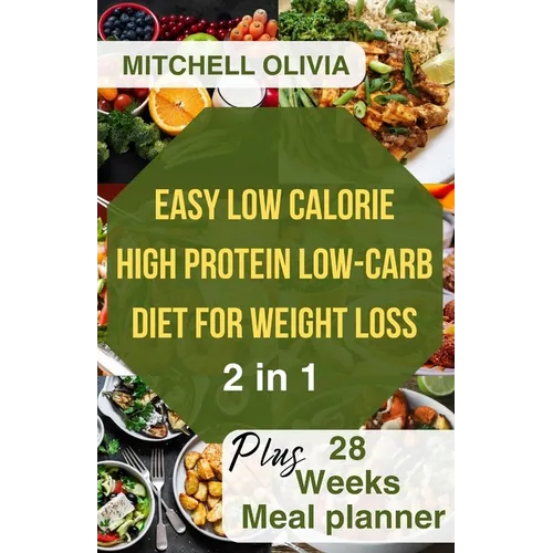 Effortless Low Calorie High Protein Low Carb Diet for Weight Loss: Healthy Way To lose Weight with 1200 Calorie Meal Plan With Delicious Low Carb High - Paperback