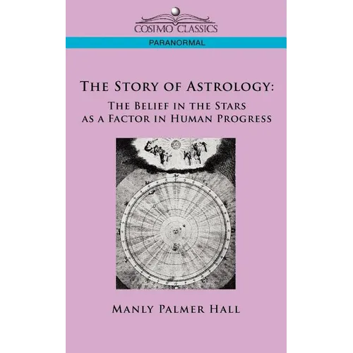 The Story of Astrology: The Belief in the Stars as a Factor in Human Progress - Paperback