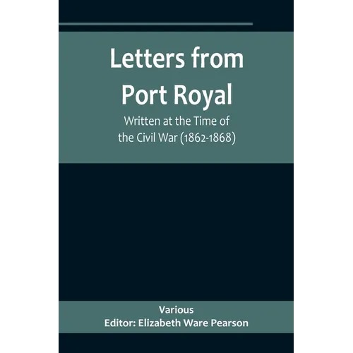 Letters from Port Royal; Written at the Time of the Civil War (1862-1868) - Paperback